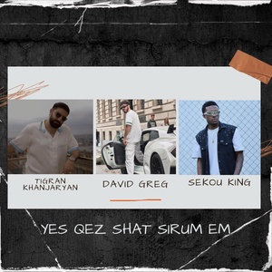 David Greg, Tigran Khanjaryan, Sekou King - Yes Qez Shat Sirum Em