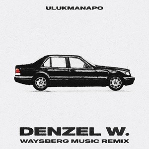 Ulukmanapo Waysberg - Denzel W. (Remix)