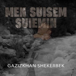 Gazizkhan Shekerbekov - Men süisem süiemin